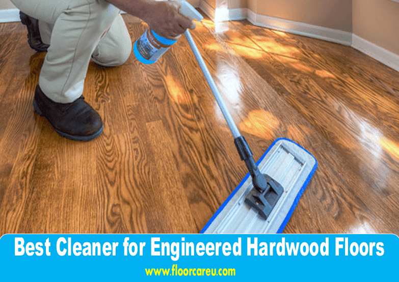 Best Cleaner for Engineered Hardwood Floors