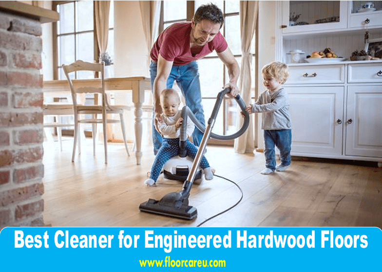 Best Cleaner for Engineered Hardwood Floors